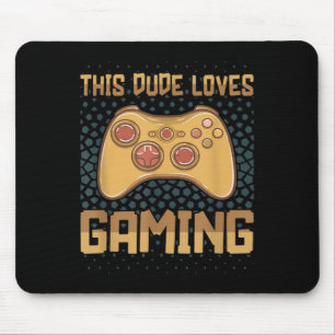 This Dude Loves Gaming Funny Gamer Quote Video Gam Mouse Mat