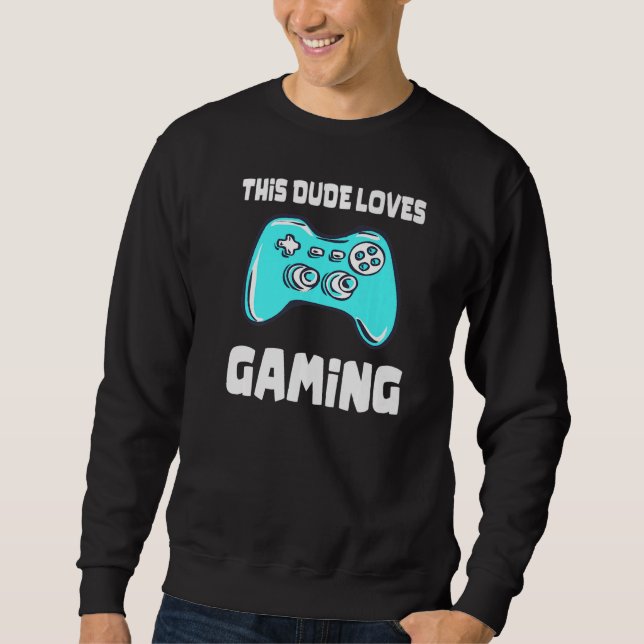 This Dude Loves Gaming  Video Game Controller Grap Sweatshirt (Front)