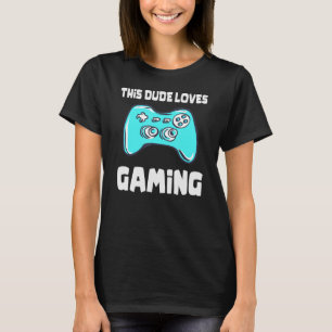 This Dude Loves Gaming Video Game Controller Grap T-Shirt