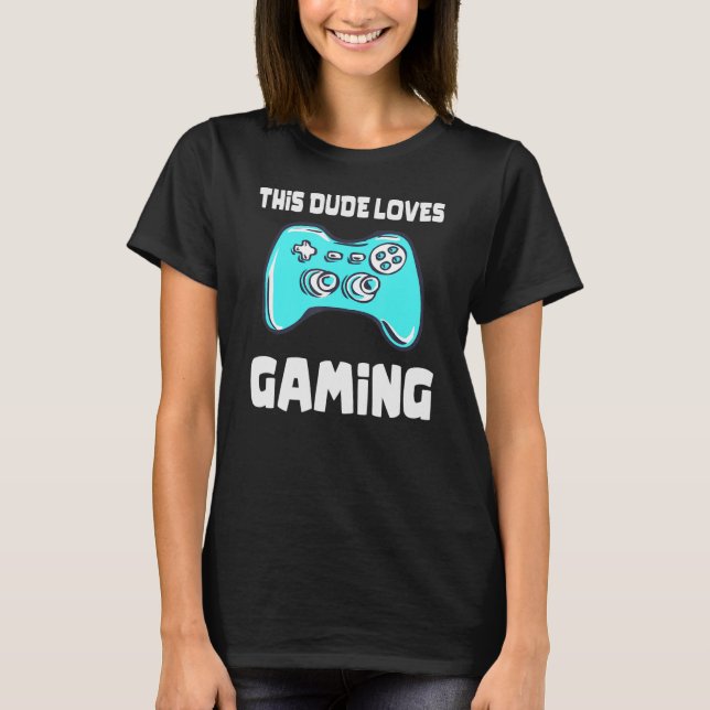 This Dude Loves Gaming  Video Game Controller Grap T-Shirt (Front)