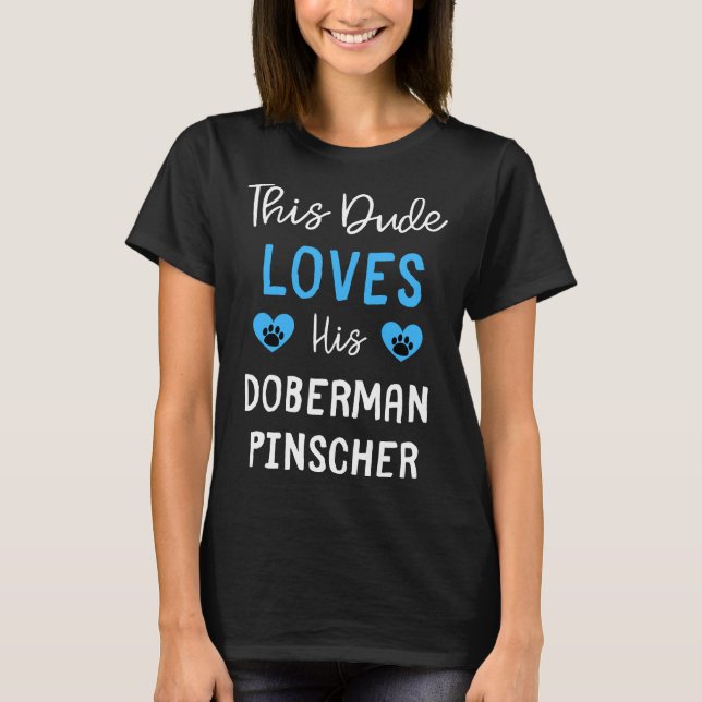 This Dude Loves His Doberman Pinscher Doberman Pin T-Shirt (Front)