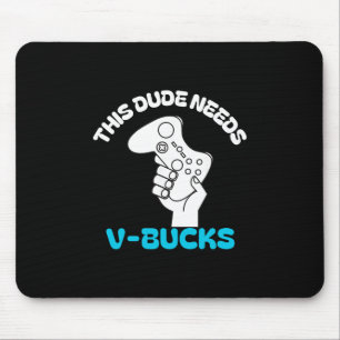 This Dude Needs V Bucks Funny This Dude For Boy Ga Mouse Mat