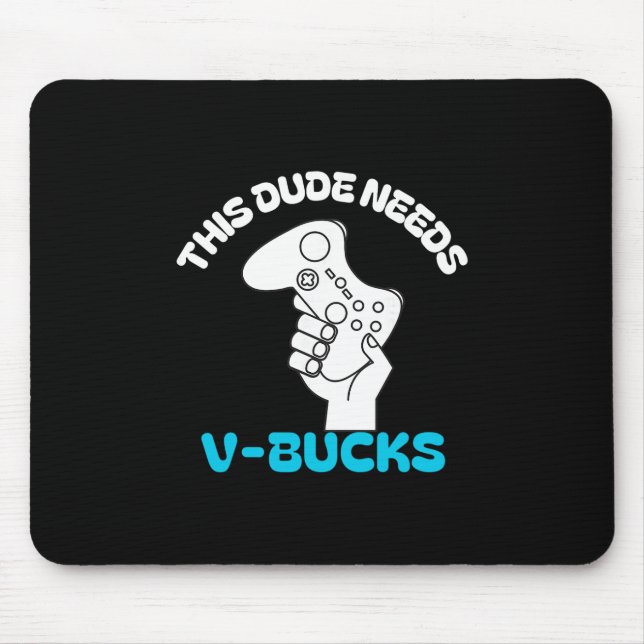 This Dude Needs V Bucks Funny This Dude For Boy Ga Mouse Mat (Front)