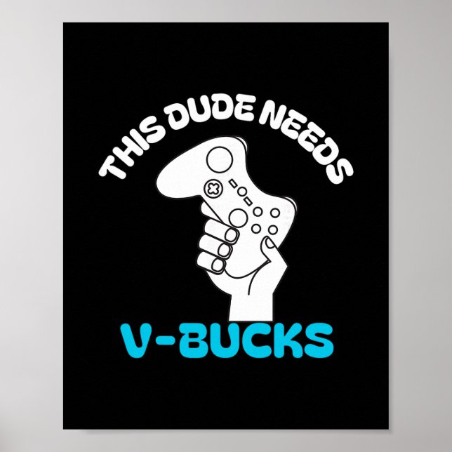 This Dude Needs V Bucks Funny This Dude For Boy Ga Poster (Front)