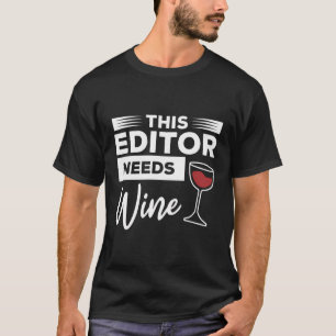This Editor Needs Wine Video Editing T-Shirt
