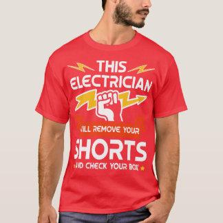 This Electrician remove your Shorts technician gif T-Shirt