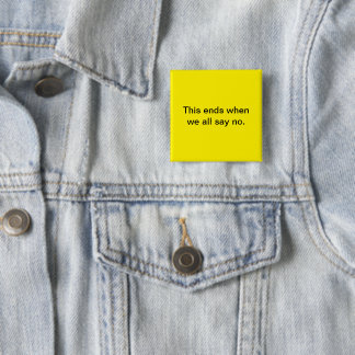 This ends when we all say no. Square Button. 15 Cm Square Badge