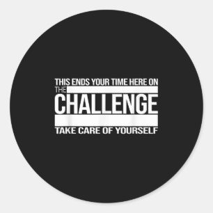 This Ends Your Time Here On The Challenge Take Car Classic Round Sticker