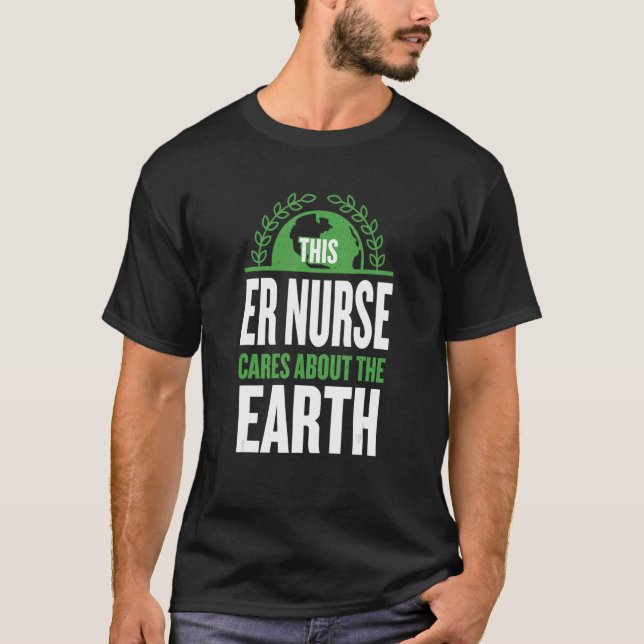 This Er Nurse Cares About The Earth Emergency Nurs T-Shirt (Front)