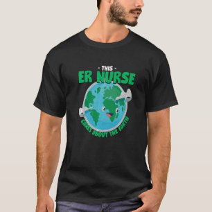 This Er Nurse Cares About The Earth Nature T-Shirt