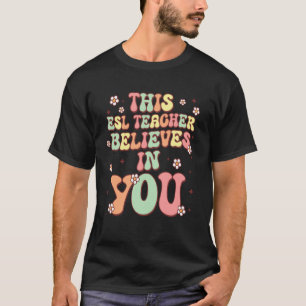 This ESL Teacher Believes in You Groovy Retro Back T-Shirt