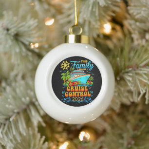 This Family Cruise Has No Control 2026 Vacation Ceramic Ball Christmas Ornament