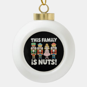 This Family Is Nuts Christmas Nutcracker Xmas Ceramic Ball Christmas Ornament