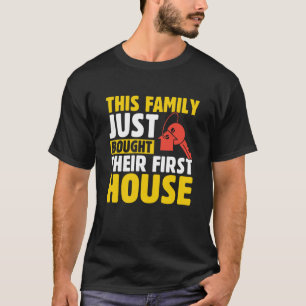 This Family Just Bought Their First House New Home T-Shirt