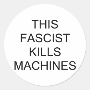 This Fascist Kills Machines Classic Round Sticker