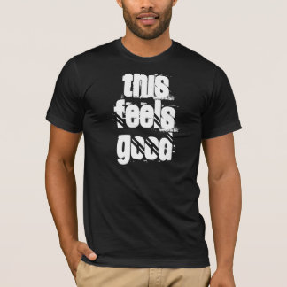 this feels good (original) T-Shirt