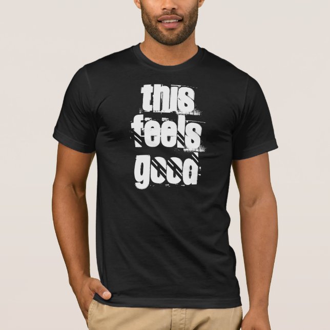 this feels good (original) T-Shirt (Front)