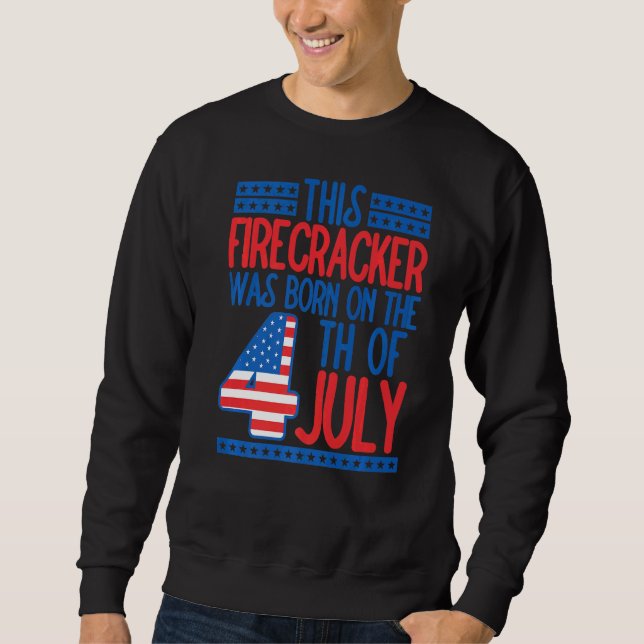 This Firecracker Was Born On 4th Of July Birthday  Sweatshirt (Front)