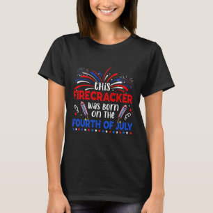 This Firecracker Was Born On The 4th Of July Firew T-Shirt