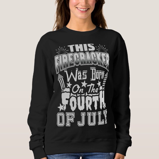 This Firecracker Was Born On The Fourth Of July Bi Sweatshirt (Front)