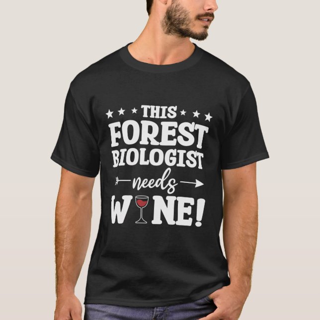 This Forest Biologist Needs Wine Biology T-Shirt (Front)
