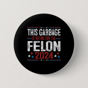 This Garbyge Is Voting For The Felon Funny Trump 2 6 Cm Round Badge