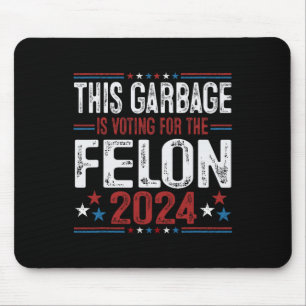 This Garbyge Is Voting For The Felon Funny Trump 2 Mouse Mat