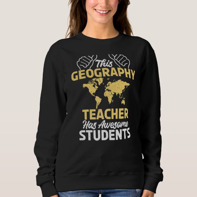 This Geography Teacher Has Awesome Students Geogra Sweatshirt (Front)