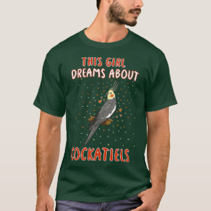 This Girl Dreams About Cockatiels T-Shirt