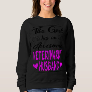 This Girl Has An Awesome Veterinarian Husband Sweatshirt