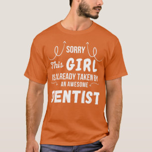 This Girl Is Already Taken By An Awesome Dentist T-Shirt