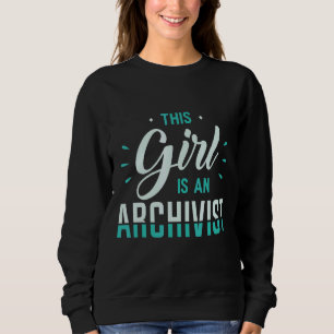 This Girl Is An Archivist Archivists Apparel 1 Sweatshirt