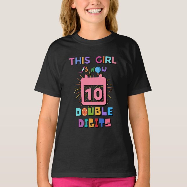 this girl is now 10 double digits Girl T-Shirt (Front)