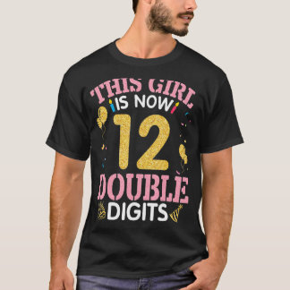 This Girl Is Now 12 Years Double Digits Birthday B T-Shirt