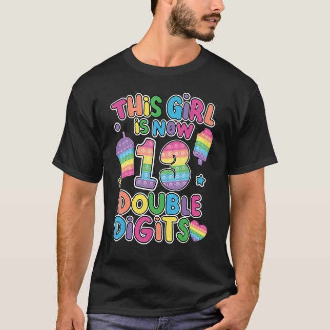 This girl is now 13 double digit Pop It 13th Birth T-Shirt (Front)