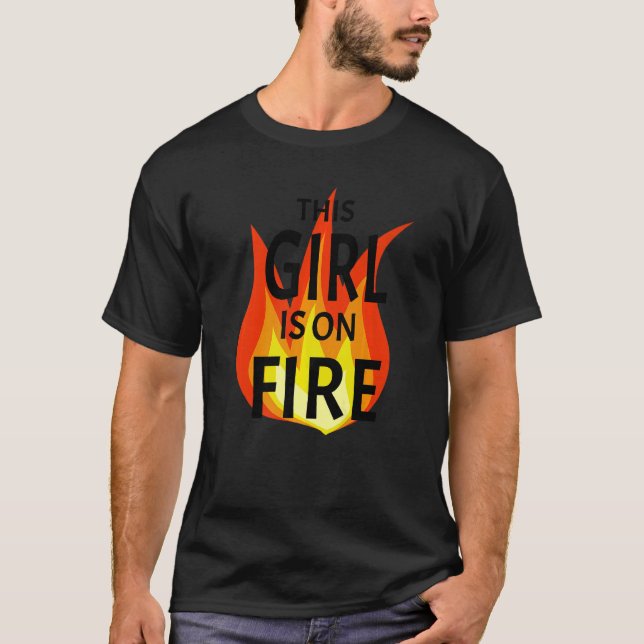 This Girl Is On Fire Fierce Lady Woman Power Go Gi T-Shirt (Front)