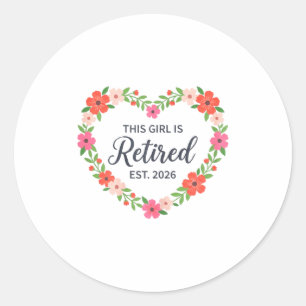 This Girl Is Retired Est 2026 Floral Retirement Wo Classic Round Sticker