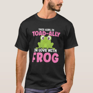 This Girl Is Toad Ally In Love With Her Frog Frog T-Shirt