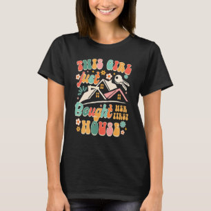 This Girl Just Bought Her First House Homeowner Ho T-Shirt