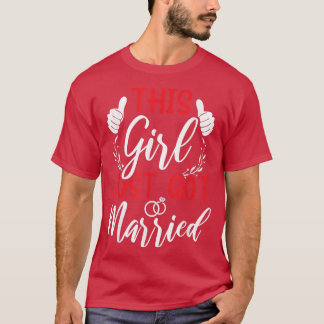 This Girl Just Got Married Just Married Bride T-Sh T-Shirt