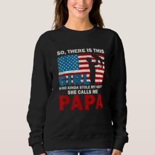 This Girl Kinda Stole My Heart She Calls Me Papa U Sweatshirt