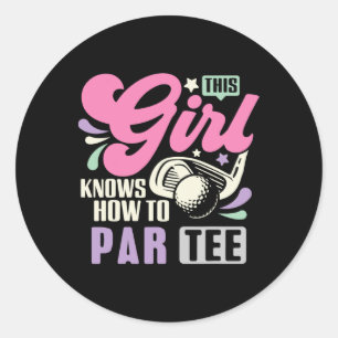This Girl Knows How To Par Tee Funny Golf Lets Par Classic Round Sticker