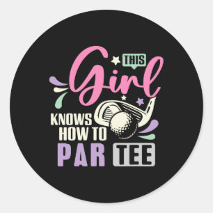 This Girl Knows How To Par Tee Funny Golf Lets Par Classic Round Sticker
