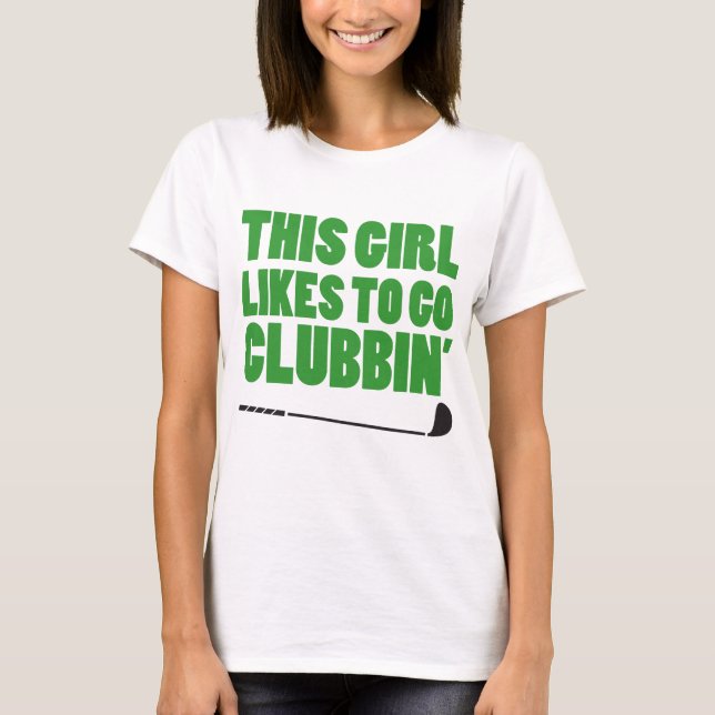 This Girl Likes To Go Clubbin (Golf) T-Shirt (Front)