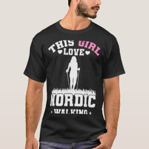This girl love nordic walking fitness T-Shirt