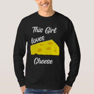 This Girl Loves Cheese Swiss Cheddar Dairy Gouda M T-Shirt