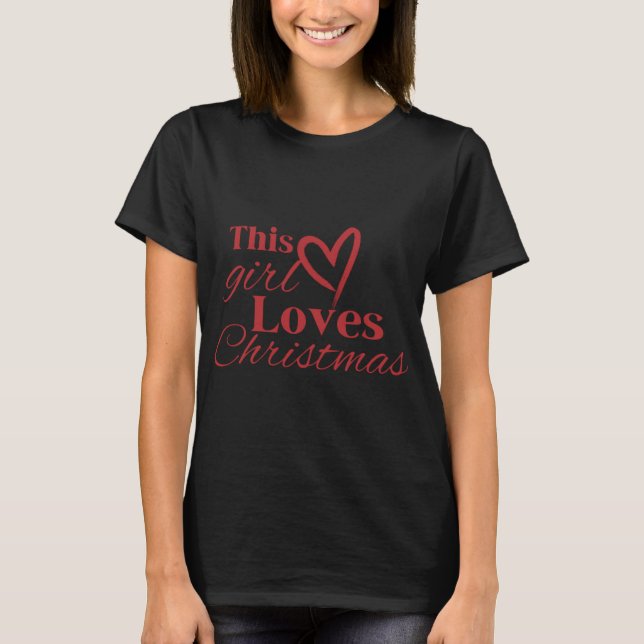 This Girl Loves Christmas Heart Red Text T Shirt  (Front)