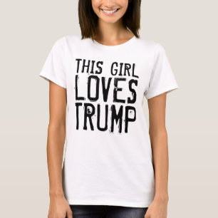 THIS GIRL LOVES DONALD TRUMP T-shirts