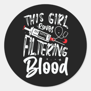 This Girl Loves Filtering Blood Kidney Dialysis Nu Classic Round Sticker