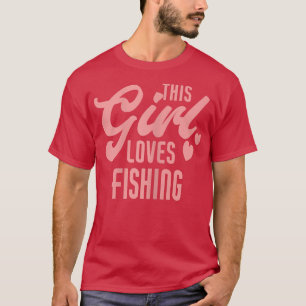 This Girl Loves Fishing Funny Fisher Fisherman T-Shirt